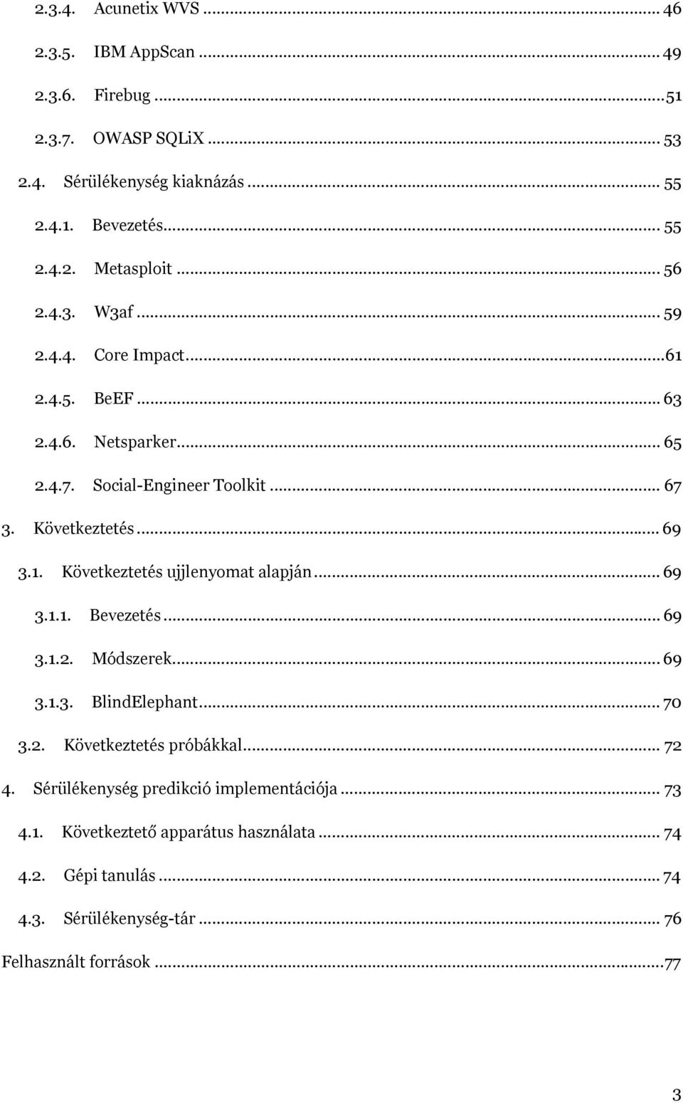 .. 69 3.1.1. Bevezetés... 69 3.1.2. Módszerek... 69 3.1.3. BlindElephant... 70 3.2. Következtetés próbákkal... 72 4. Sérülékenység predikció implementációja... 73 4.