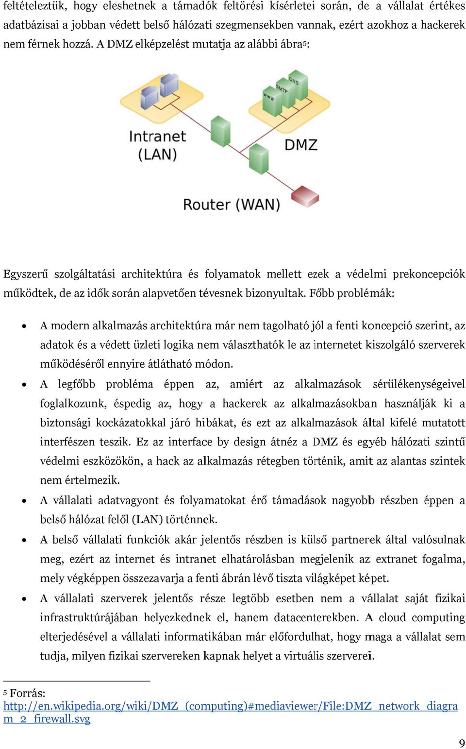 Főbb F problémák: A modern alkalmazás architektúra már nem tagolható jól a fenti koncepció szerint, az adatok és a védett üzleti logika nem választhatók le az internetet i kiszolgáló szerverek