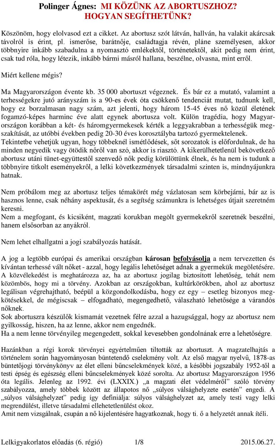 másról hallana, beszélne, olvasna, mint erről. Miért kellene mégis? Ma Magyarországon évente kb. 35 000 abortuszt végeznek.