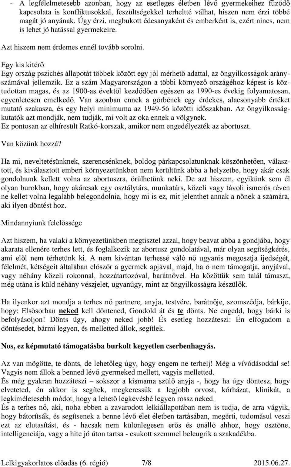 Egy kis kitérő: Egy ország pszichés állapotát többek között egy jól mérhető adattal, az öngyilkosságok arányszámával jellemzik.