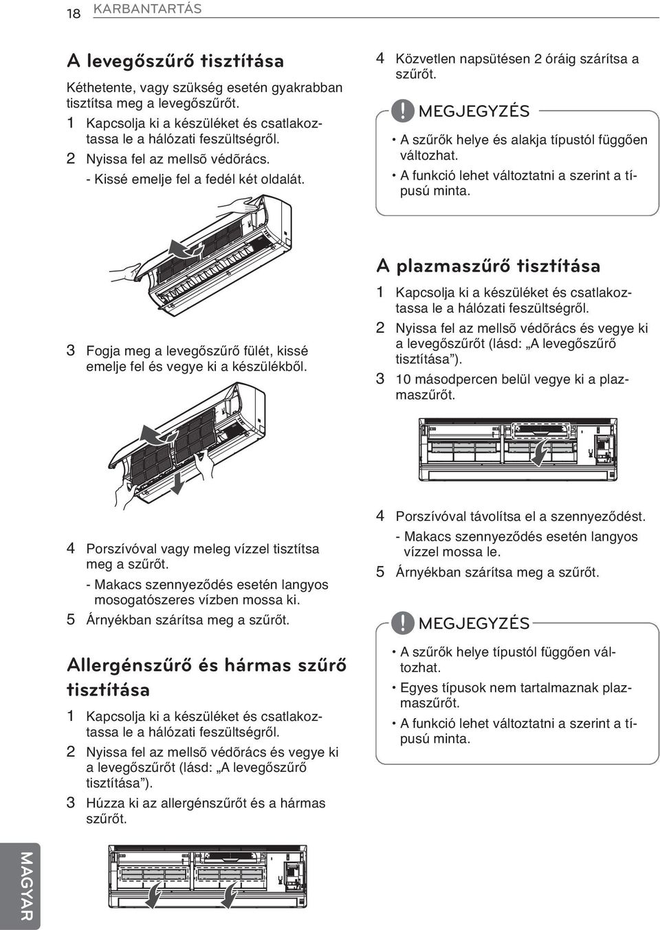 A funkció lehet változtatni a szerint a típusú minta. A plazmaszűrő tisztítása 3 Fogja meg a levegőszűrő fülét, kissé emelje fel és vegye ki a készülékből.