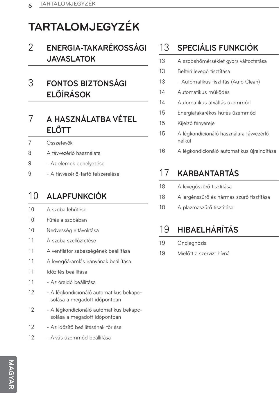 irányának beállítása 11 Időzítés beállítása 11 - Az óraidő beállítása 12 - A légkondicionáló automatikus bekapcsolása a megadott időpontban 12 - A légkondicionáló automatikus bekapcsolása a megadott