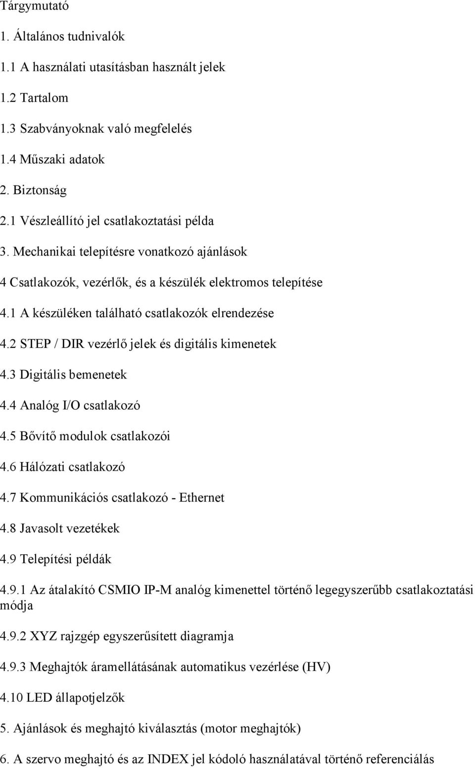 1 A készüléken található csatlakozók elrendezése 4.2 STEP / DIR vezérlı jelek és digitális kimenetek 4.3 Digitális bemenetek 4.4 Analóg I/O csatlakozó 4.5 Bıvítı modulok csatlakozói 4.