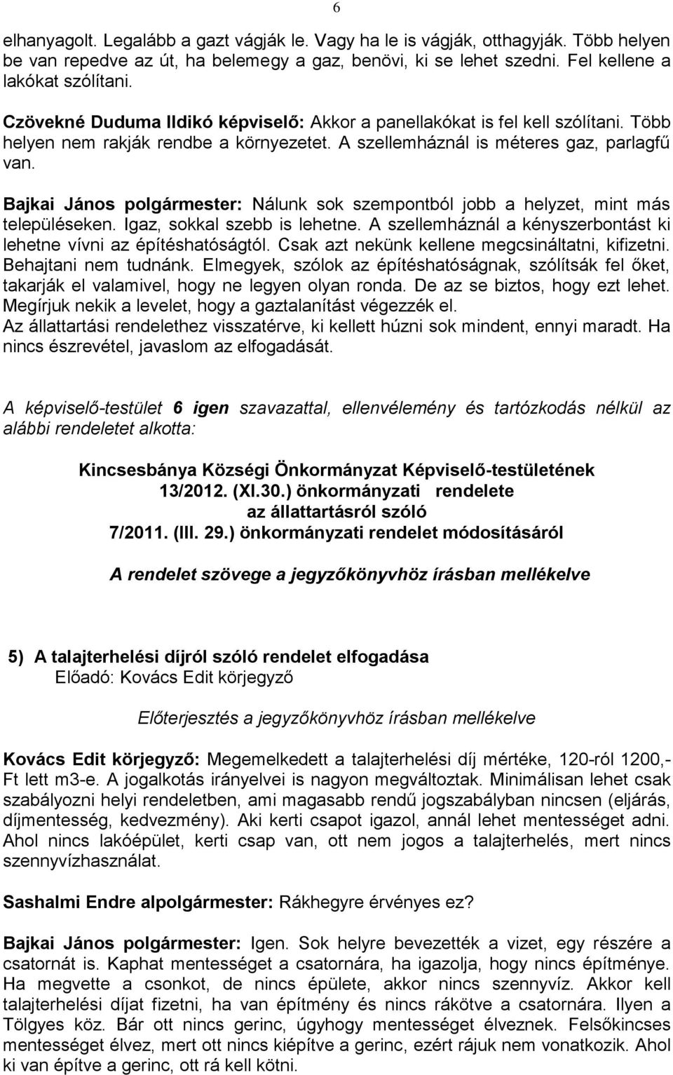 Bajkai János polgármester: Nálunk sok szempontból jobb a helyzet, mint más településeken. Igaz, sokkal szebb is lehetne. A szellemháznál a kényszerbontást ki lehetne vívni az építéshatóságtól.