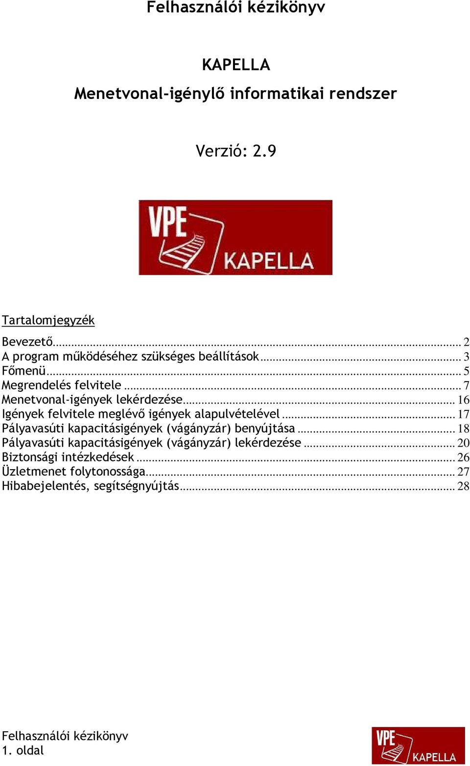 .. 16 Igények felvitele meglévő igények alapulvételével... 17 Pályavasúti kapacitásigények (vágányzár) benyújtása.