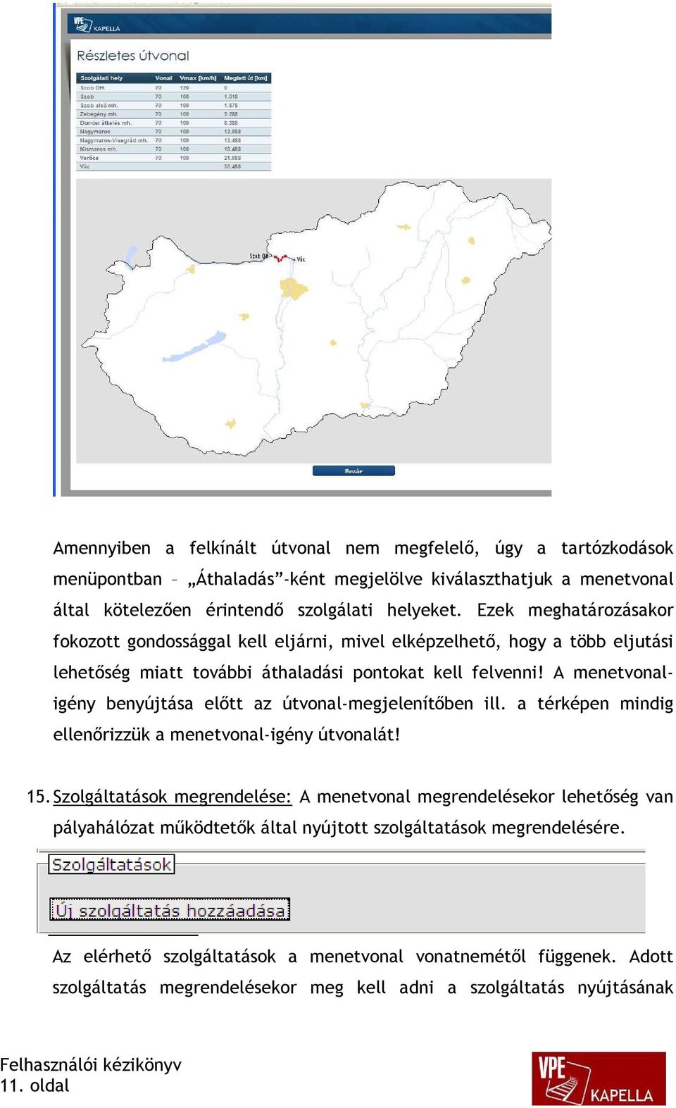 A menetvonaligény benyújtása előtt az útvonal-megjelenítőben ill. a térképen mindig ellenőrizzük a menetvonal-igény útvonalát! 15.