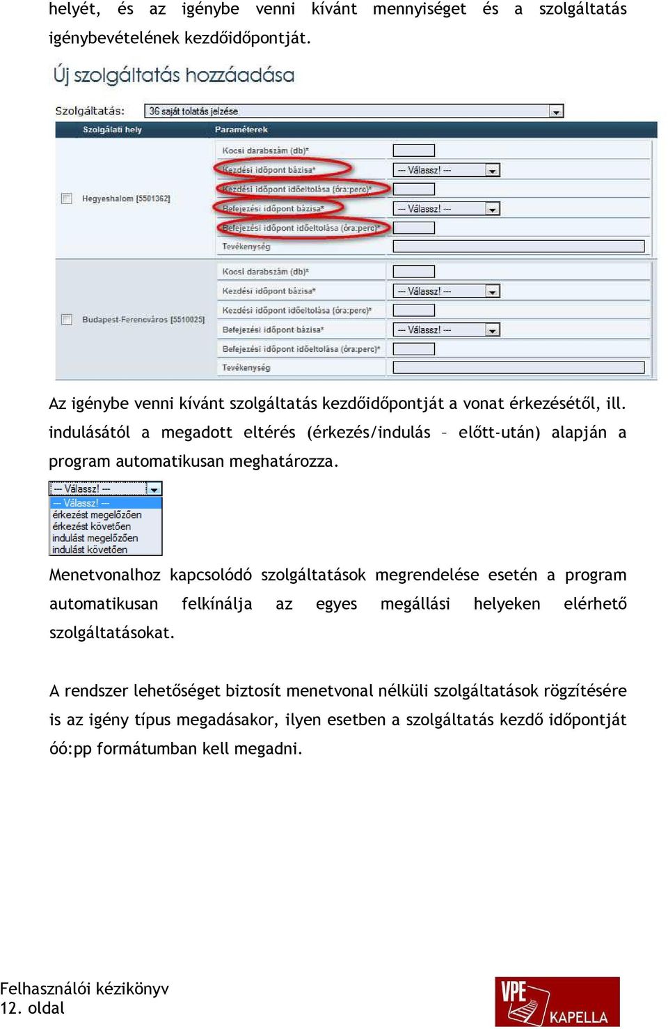 indulásától a megadott eltérés (érkezés/indulás előtt-után) alapján a program automatikusan meghatározza.