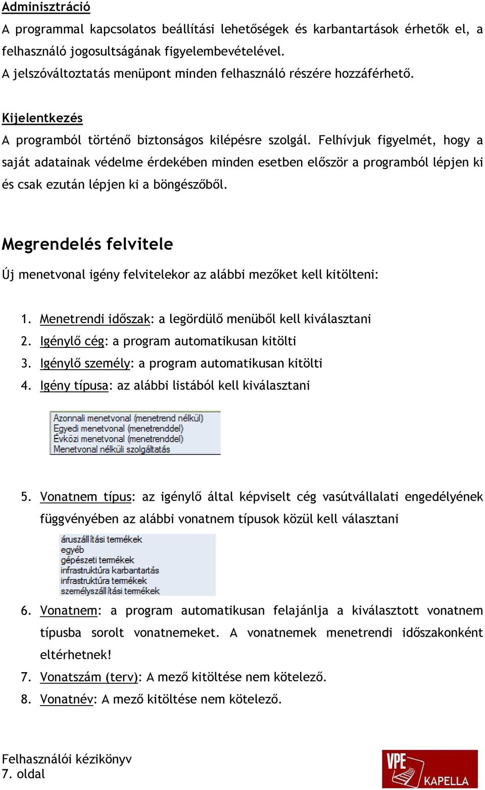 Felhívjuk figyelmét, hogy a saját adatainak védelme érdekében minden esetben először a programból lépjen ki és csak ezután lépjen ki a böngészőből.