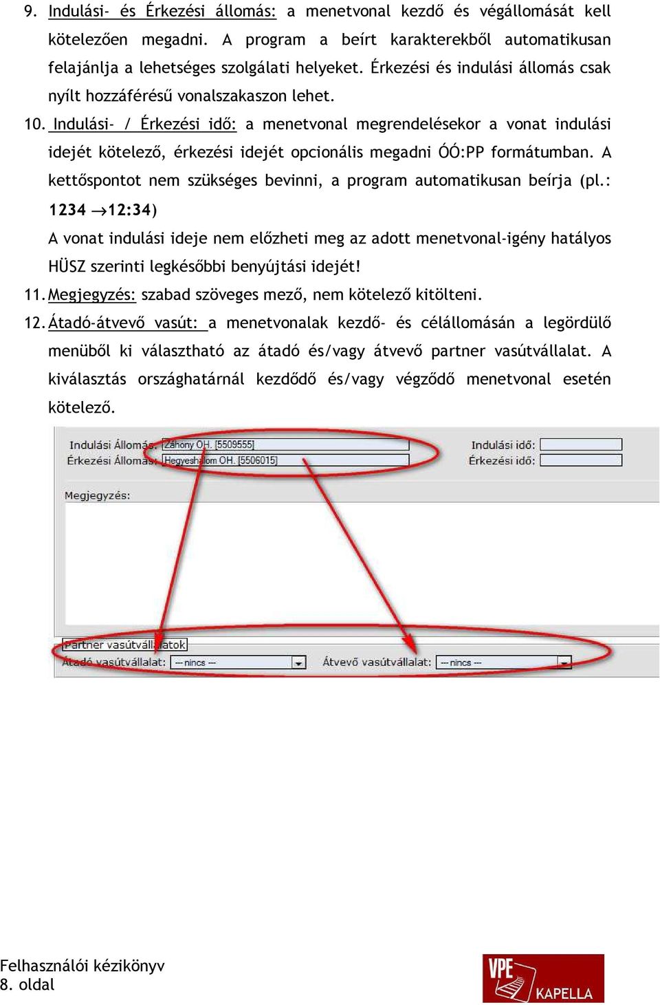 Indulási- / Érkezési idő: a menetvonal megrendelésekor a vonat indulási idejét kötelező, érkezési idejét opcionális megadni ÓÓ:PP formátumban.