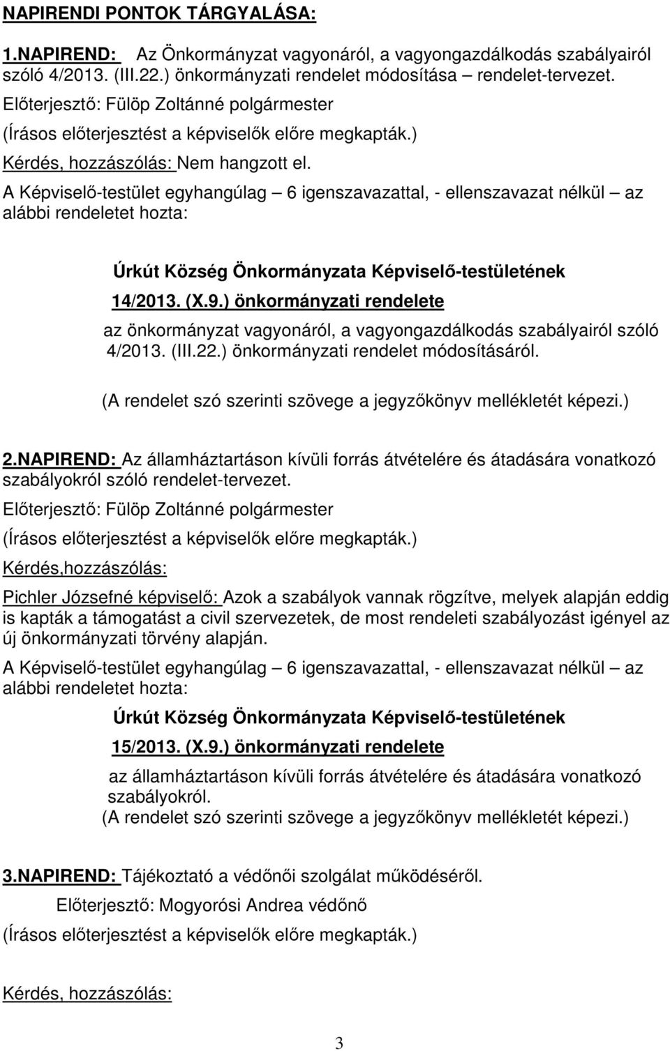 ) önkormányzati rendelete az önkormányzat vagyonáról, a vagyongazdálkodás szabályairól szóló 4/2013. (III.22.) önkormányzati rendelet módosításáról.