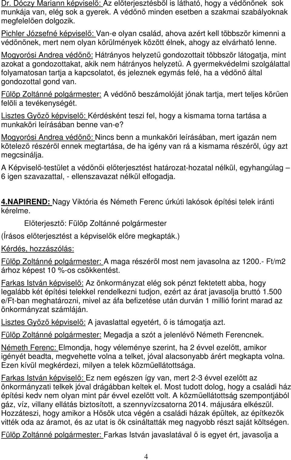 Mogyorósi Andrea védőnő: Hátrányos helyzetű gondozottait többször látogatja, mint azokat a gondozottakat, akik nem hátrányos helyzetű.