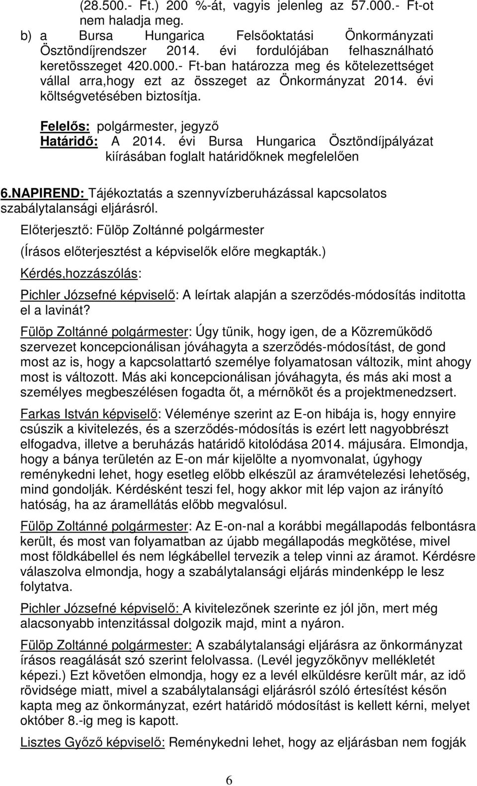 évi Bursa Hungarica Ösztöndíjpályázat kiírásában foglalt határidőknek megfelelően 6.NAPIREND: Tájékoztatás a szennyvízberuházással kapcsolatos szabálytalansági eljárásról.