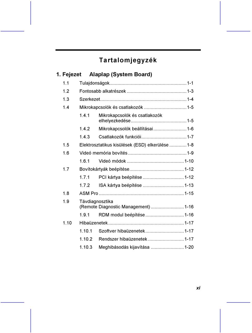 7 Bovítokártyák beépítése...1-12 1.7.1 PCI kártya beépítése...1-12 1.7.2 ISA kártya beépítése...1-13 1.8 ASM Pro...1-15 1.9 Távdiagnosztika (Remote Diagnostic Management)...1-16 1.9.1 RDM modul beépítése.