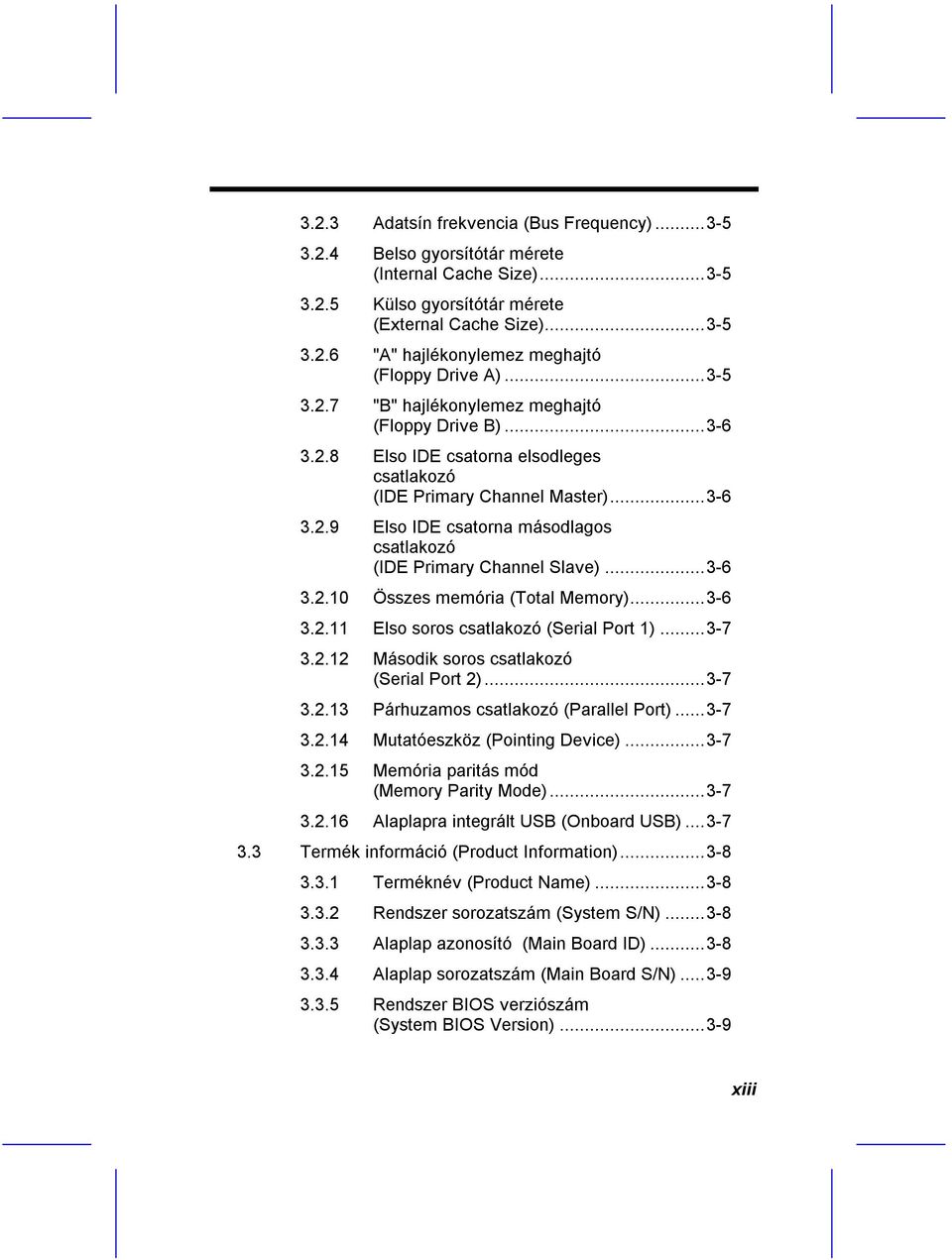 ..3-6 3.2.10 Összes memória (Total Memory)...3-6 3.2.11 Elso soros csatlakozó (Serial Port 1)...3-7 3.2.12 Második soros csatlakozó (Serial Port 2)...3-7 3.2.13 Párhuzamos csatlakozó (Parallel Port).