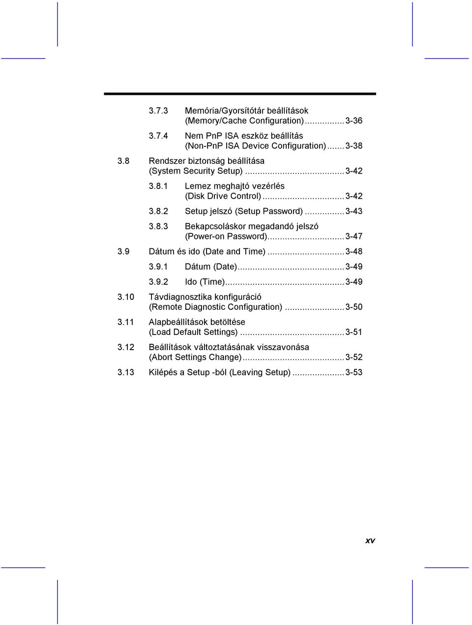 ..3-47 3.9 Dátum és ido (Date and Time)...3-48 3.9.1 Dátum (Date)...3-49 3.9.2 Ido (Time)...3-49 3.10 Távdiagnosztika konfiguráció (Remote Diagnostic Configuration)...3-50 3.