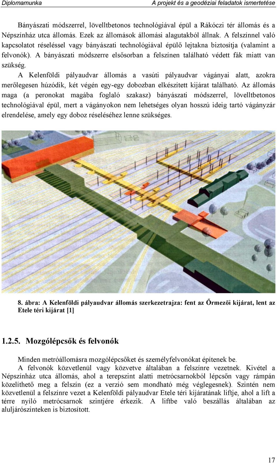 A bányászati módszerre elsősorban a felszínen található védett fák miatt van szükség.