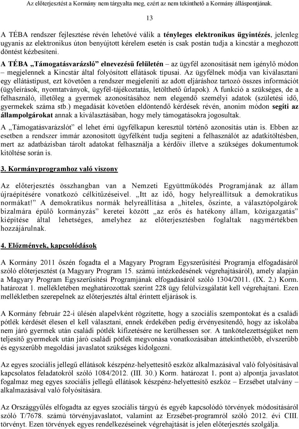 Az ügyfélnek módja van kiválasztani egy ellátástípust, ezt követően a rendszer megjeleníti az adott eljáráshoz tartozó összes információt (ügyleírások, nyomtatványok, ügyfél-tájékoztatás, letölthető