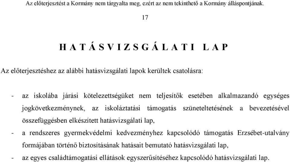 bevezetésével összefüggésben elkészített hatásvizsgálati lap, - a rendszeres gyermekvédelmi kedvezményhez kapcsolódó támogatás