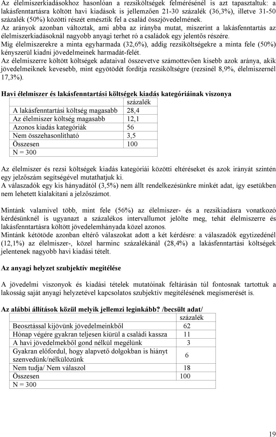 Az arányok azonban változtak, ami abba az irányba mutat, miszerint a lakásfenntartás az élelmiszerkiadásoknál nagyobb anyagi terhet ró a családok egy jelentős részére.