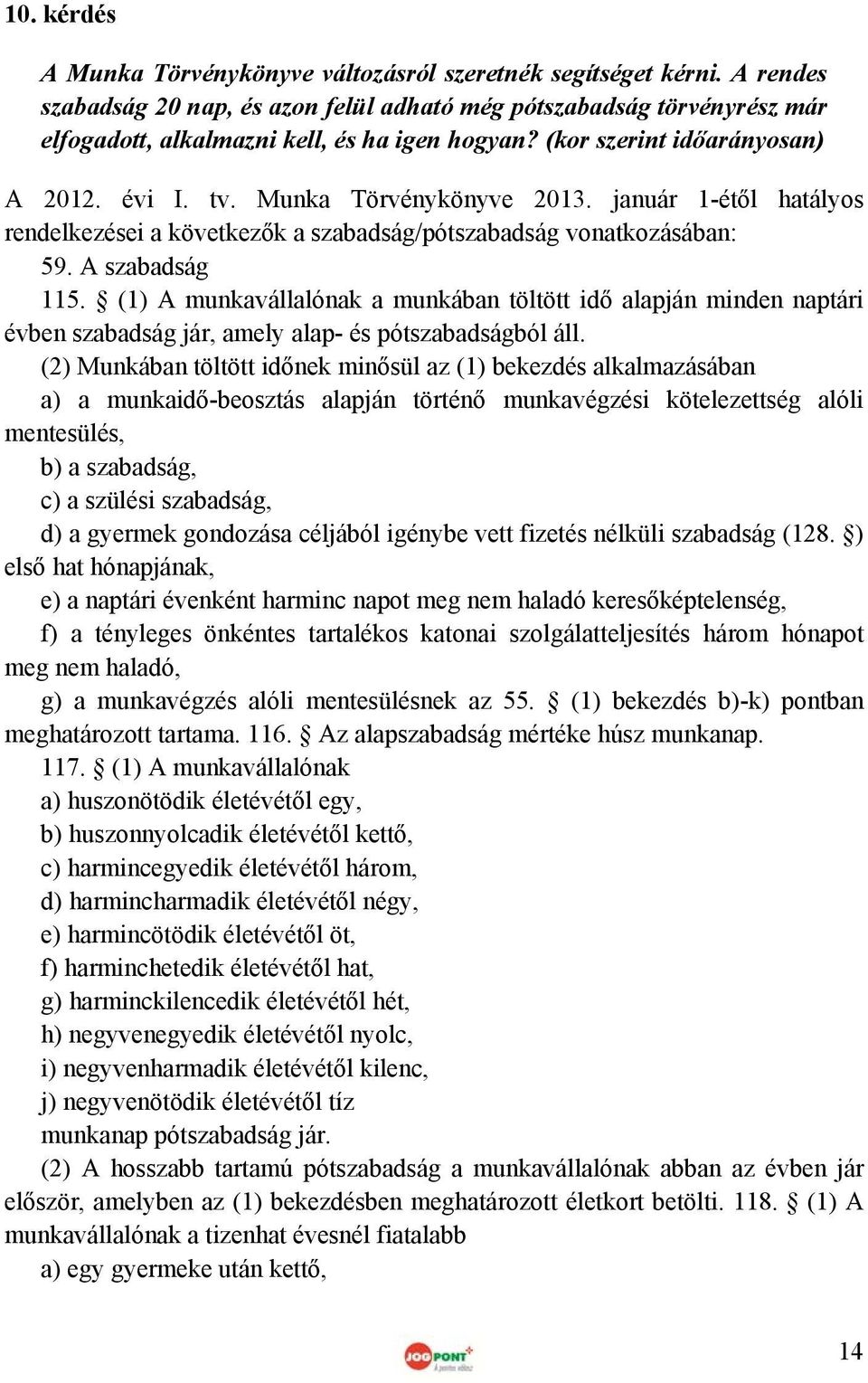 január 1-étől hatályos rendelkezései a következők a szabadság/pótszabadság vonatkozásában: 59. A szabadság 115.