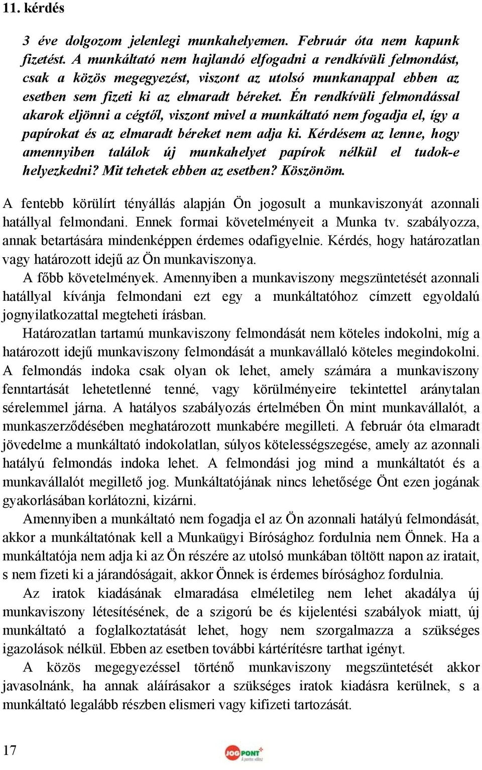 Én rendkívüli felmondással akarok eljönni a cégtől, viszont mivel a munkáltató nem fogadja el, így a papírokat és az elmaradt béreket nem adja ki.