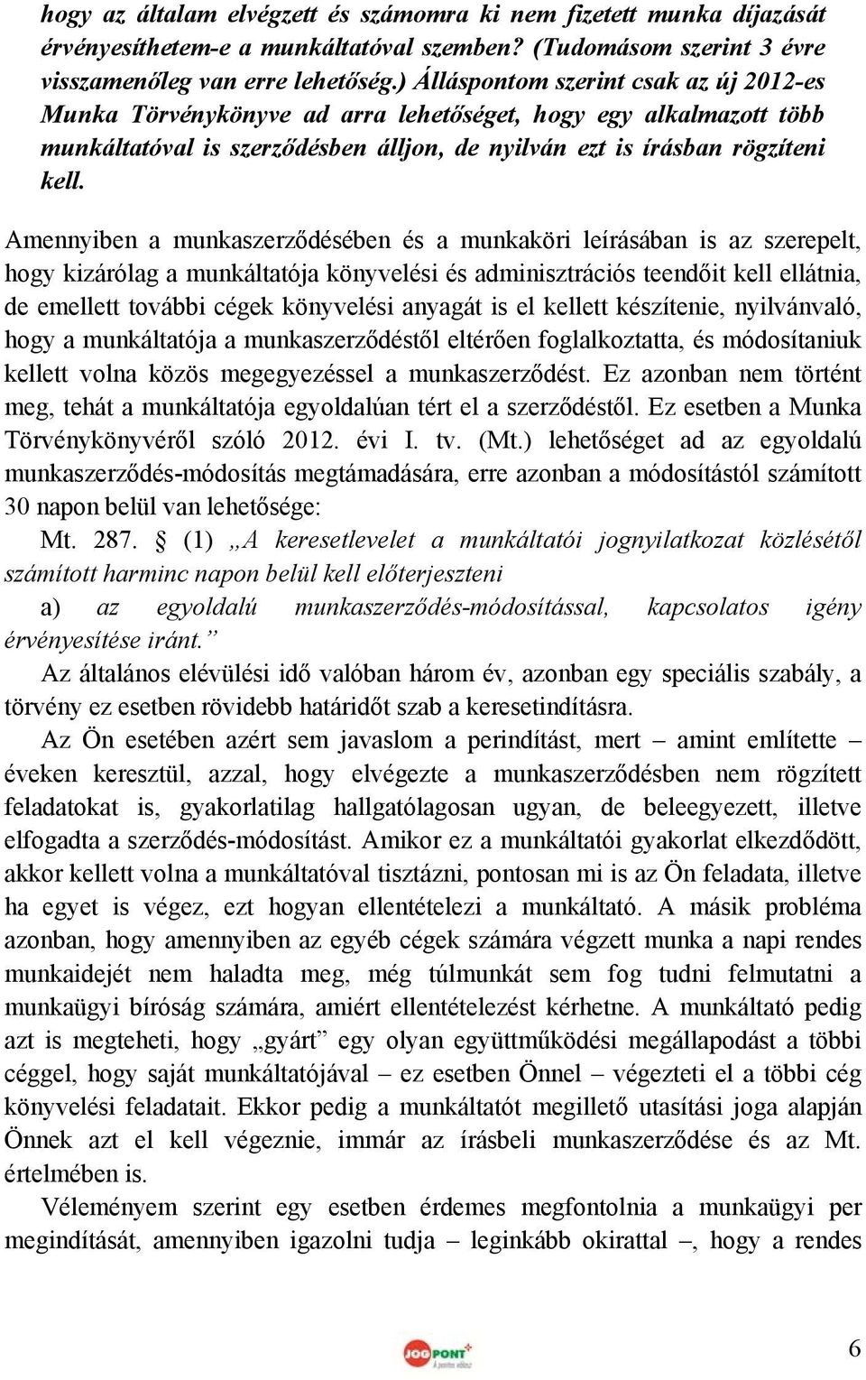 Amennyiben a munkaszerződésében és a munkaköri leírásában is az szerepelt, hogy kizárólag a munkáltatója könyvelési és adminisztrációs teendőit kell ellátnia, de emellett további cégek könyvelési