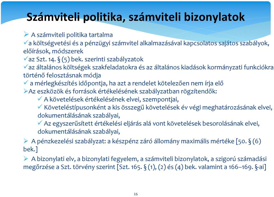 szerinti szabályzatok az általános költségek szakfeladatokra és az általános kiadások kormányzati funkciókra történő felosztásnak módja a mérlegkészítés időpontja, ha azt a rendelet kötelezően nem