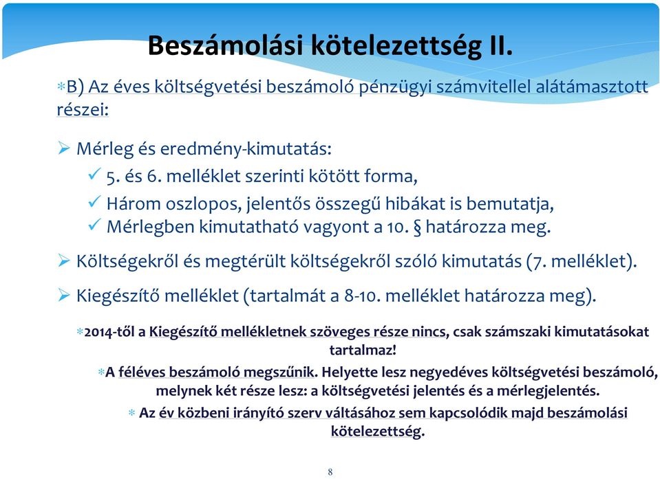 Költségekről és megtérült költségekről szóló kimutatás (7. melléklet). Kiegészítő melléklet (tartalmát a 8-10. melléklet határozza meg).