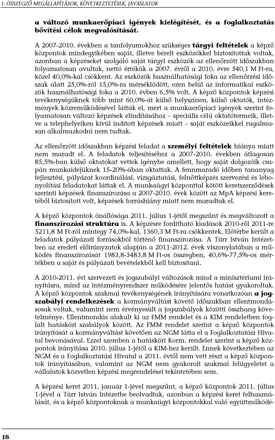 ellenőrzött időszakban folyamatosan avultak, nettó értékük a 2007. évről a 2010. évre 540,1 M Ft-ra, közel 40,0%-kal csökkent.