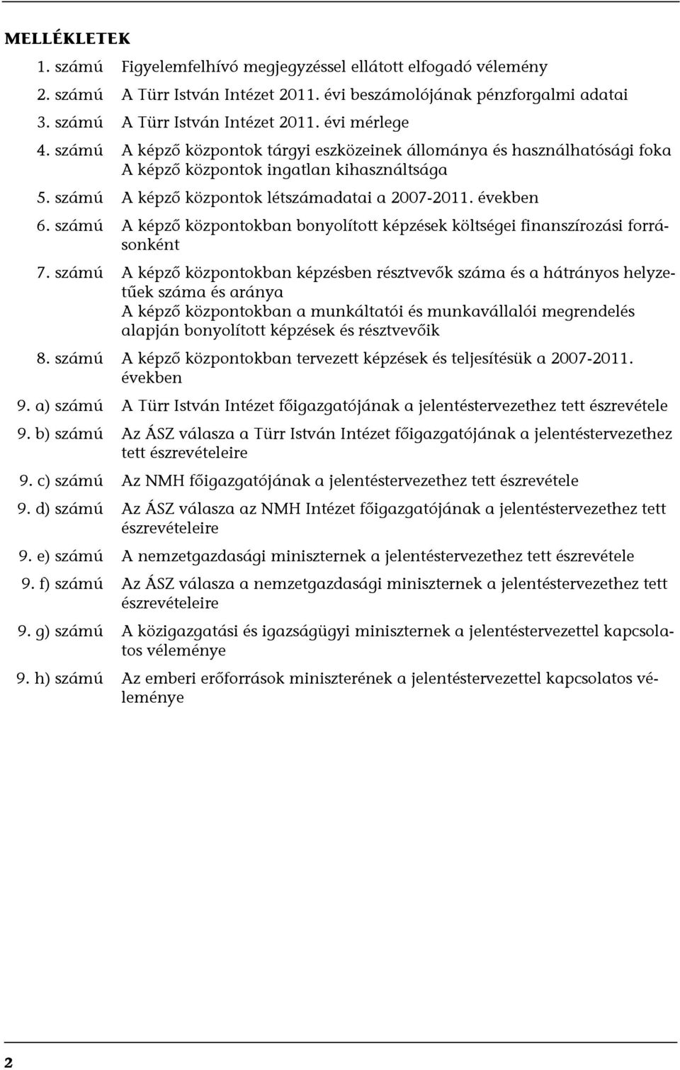 számú A képző központokban bonyolított képzések költségei finanszírozási forrásonként 7.