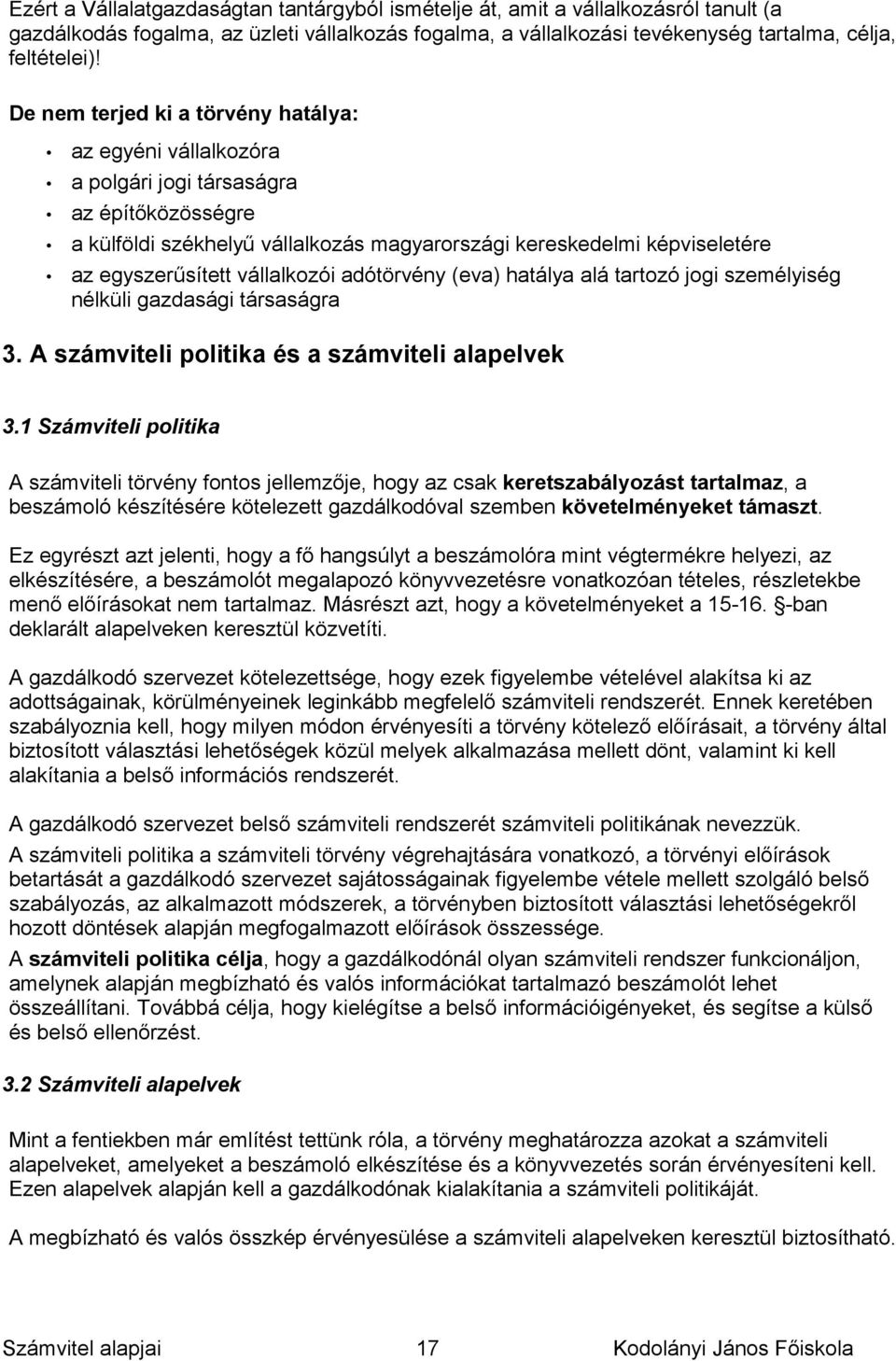 vállalkozói adótörvény (eva) hatálya alá tartozó jogi személyiség nélküli gazdasági társaságra 3. A számviteli politika és a számviteli alapelvek 3.