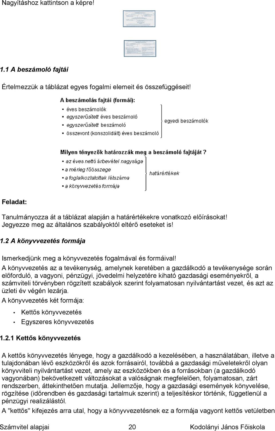 2 A könyvvezetés formája Ismerkedjünk meg a könyvvezetés fogalmával és formáival!