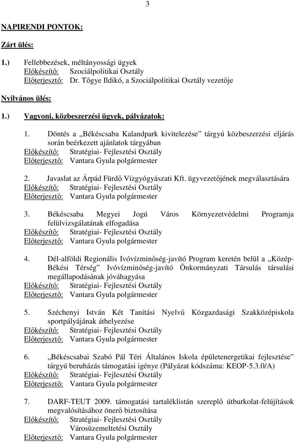 Döntés a Békéscsaba Kalandpark kivitelezése tárgyú közbeszerzési eljárás során beérkezett ajánlatok tárgyában Elıkészítı: Stratégiai- Fejlesztési Osztály 2. Javaslat az Árpád Fürdı Vízgyógyászati Kft.