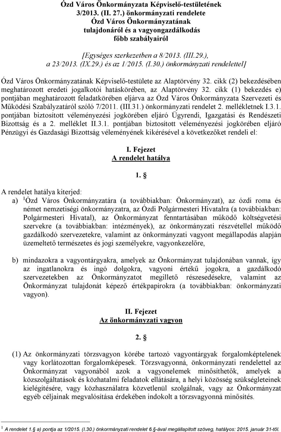 ) önkormányzati rendelettel] Ózd Város Önkormányzatának Képviselő-testülete az Alaptörvény 32. cikk (2) bekezdésében meghatározott eredeti jogalkotói hatáskörében, az Alaptörvény 32.