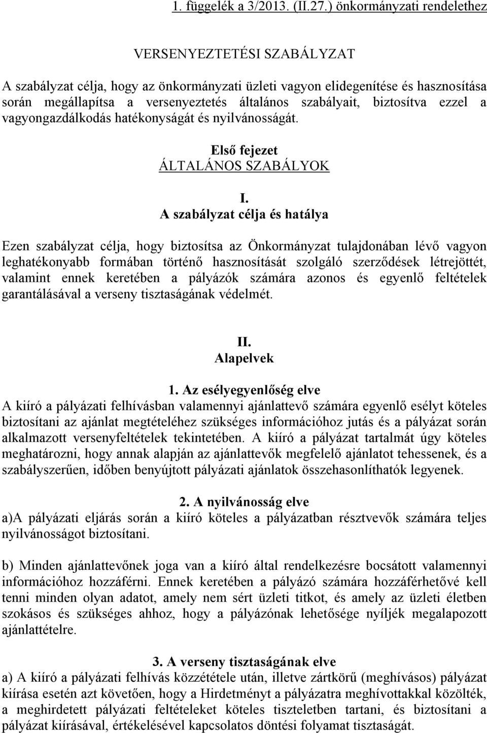 biztosítva ezzel a vagyongazdálkodás hatékonyságát és nyilvánosságát. Első fejezet ÁLTALÁNOS SZABÁLYOK I.