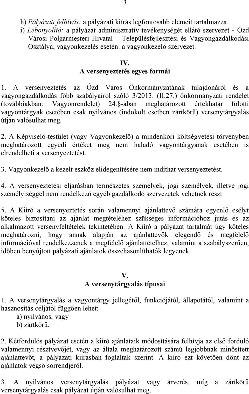 szervezet. IV. A versenyeztetés egyes formái 1. A versenyeztetés az Ózd Város Önkormányzatának tulajdonáról és a vagyongazdálkodás főbb szabályairól szóló 3/2013. (II.27.