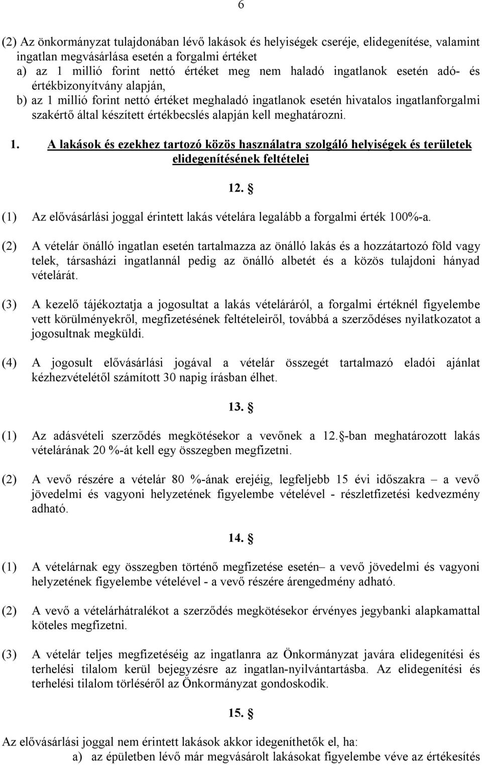 meghatározni. 1. A lakások és ezekhez tartozó közös használatra szolgáló helyiségek és területek elidegenítésének feltételei 12.