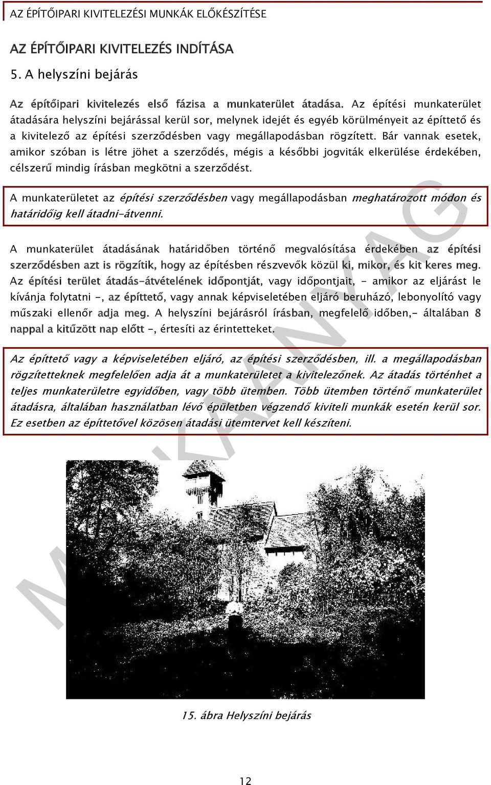 Bár vannak esetek, amikor szóban is létre jöhet a szerződés, mégis a későbbi jogviták elkerülése érdekében, célszerű mindig írásban megkötni a szerződést.