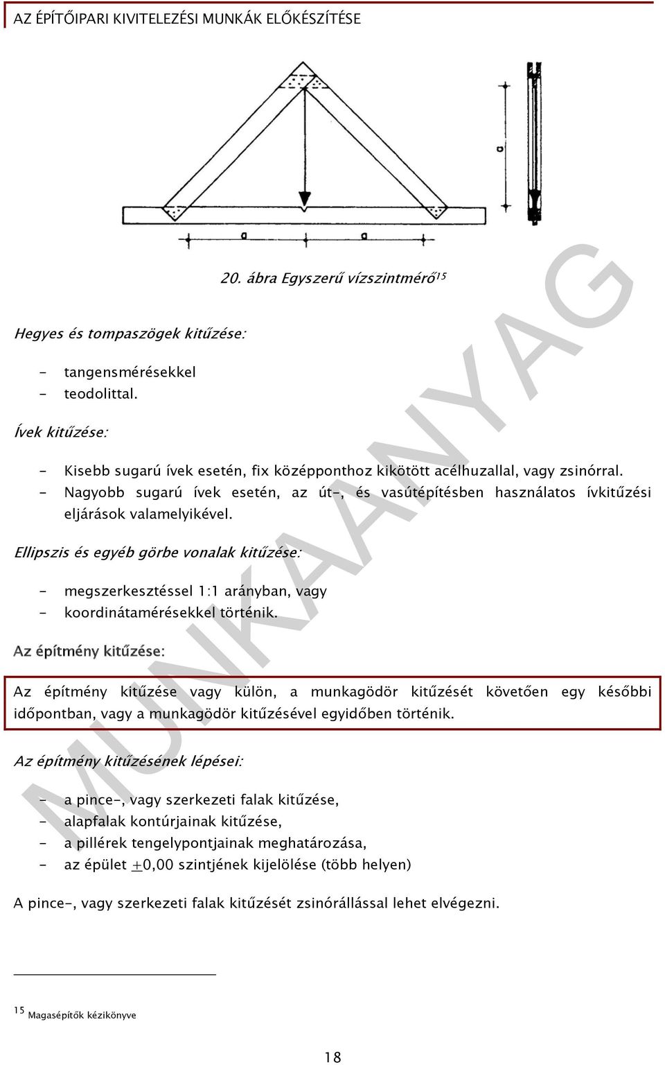 Ellipszis és egyéb görbe vonalak kitűzése: - megszerkesztéssel 1:1 arányban, vagy - koordinátamérésekkel történik.