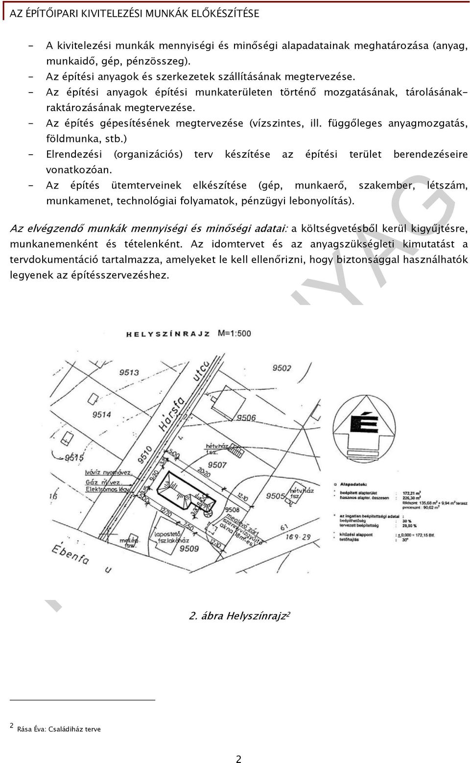 függőleges anyagmozgatás, földmunka, stb.) - Elrendezési (organizációs) terv készítése az építési terület berendezéseire vonatkozóan.