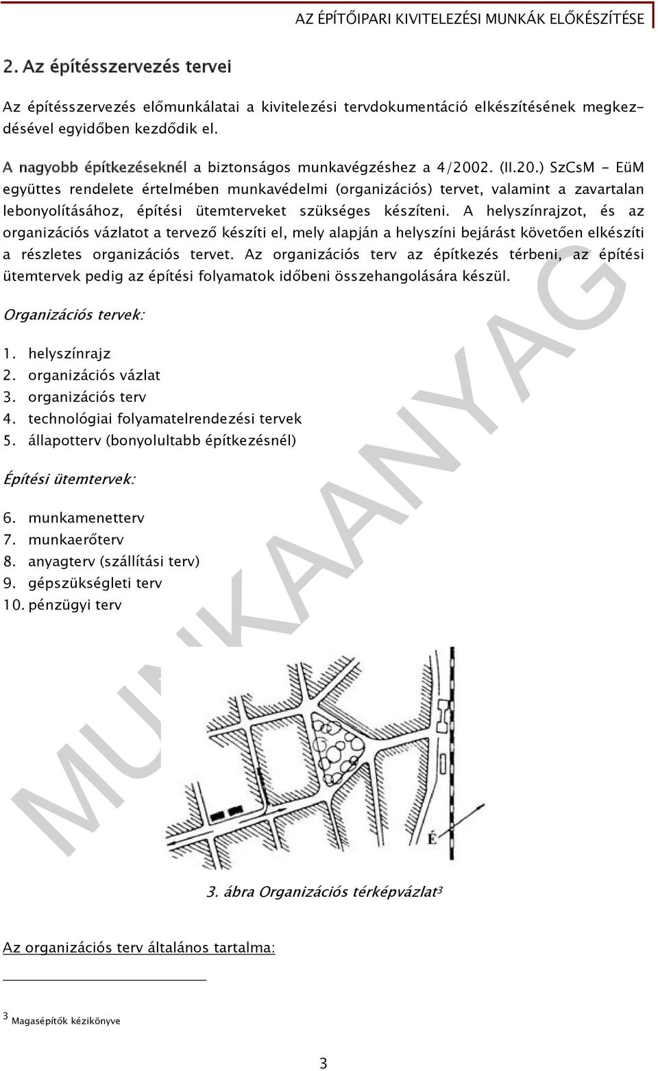 2. (II.20.) SzCsM - EüM együttes rendelete értelmében munkavédelmi (organizációs) tervet, valamint a zavartalan lebonyolításához, építési ütemterveket szükséges készíteni.