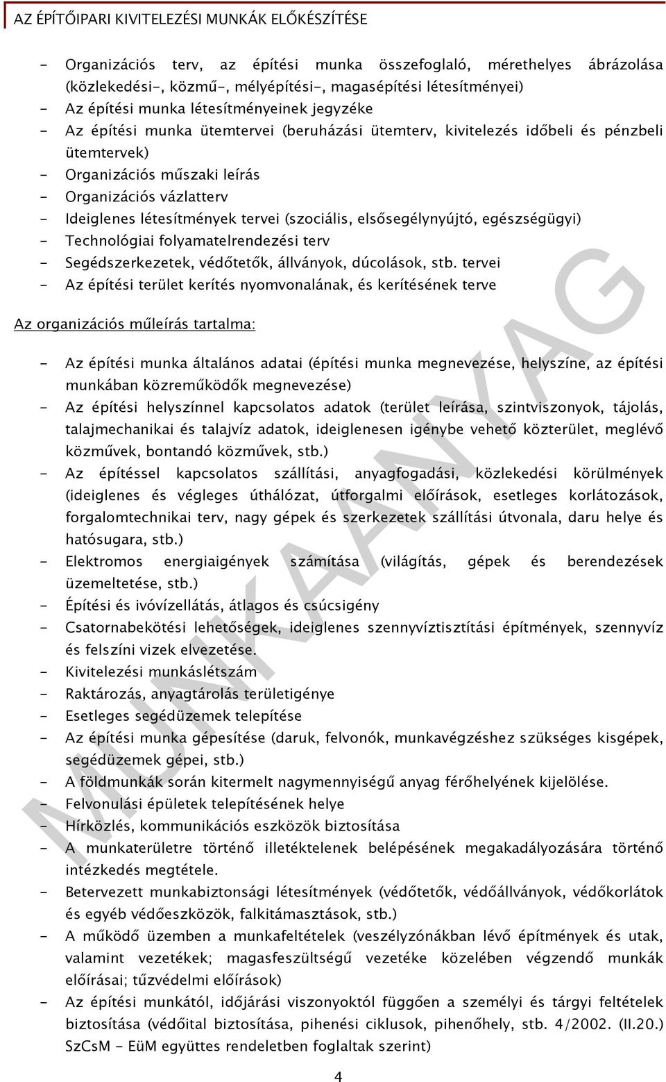 elsősegélynyújtó, egészségügyi) - Technológiai folyamatelrendezési terv - Segédszerkezetek, védőtetők, állványok, dúcolások, stb.