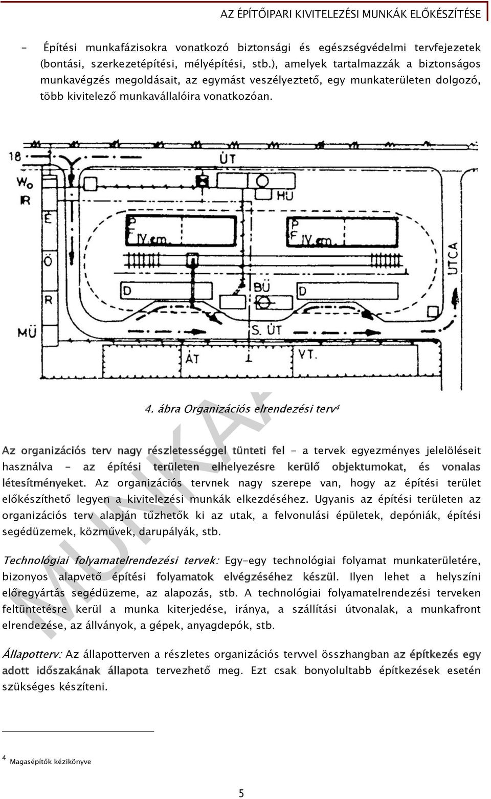 ábra Organizációs elrendezési terv 4 Az organizációs terv nagy részletességgel tünteti fel - a tervek egyezményes jelelöléseit használva - az építési területen elhelyezésre kerülő objektumokat, és