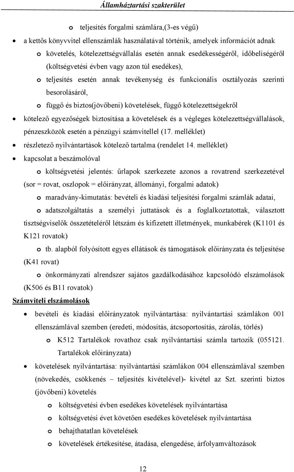 kötelezettségekről kötelező egyezőségek biztosítása a követelések és a végleges kötelezettségvállalások, pénzeszközök esetén a pénzügyi számvitellel (17.