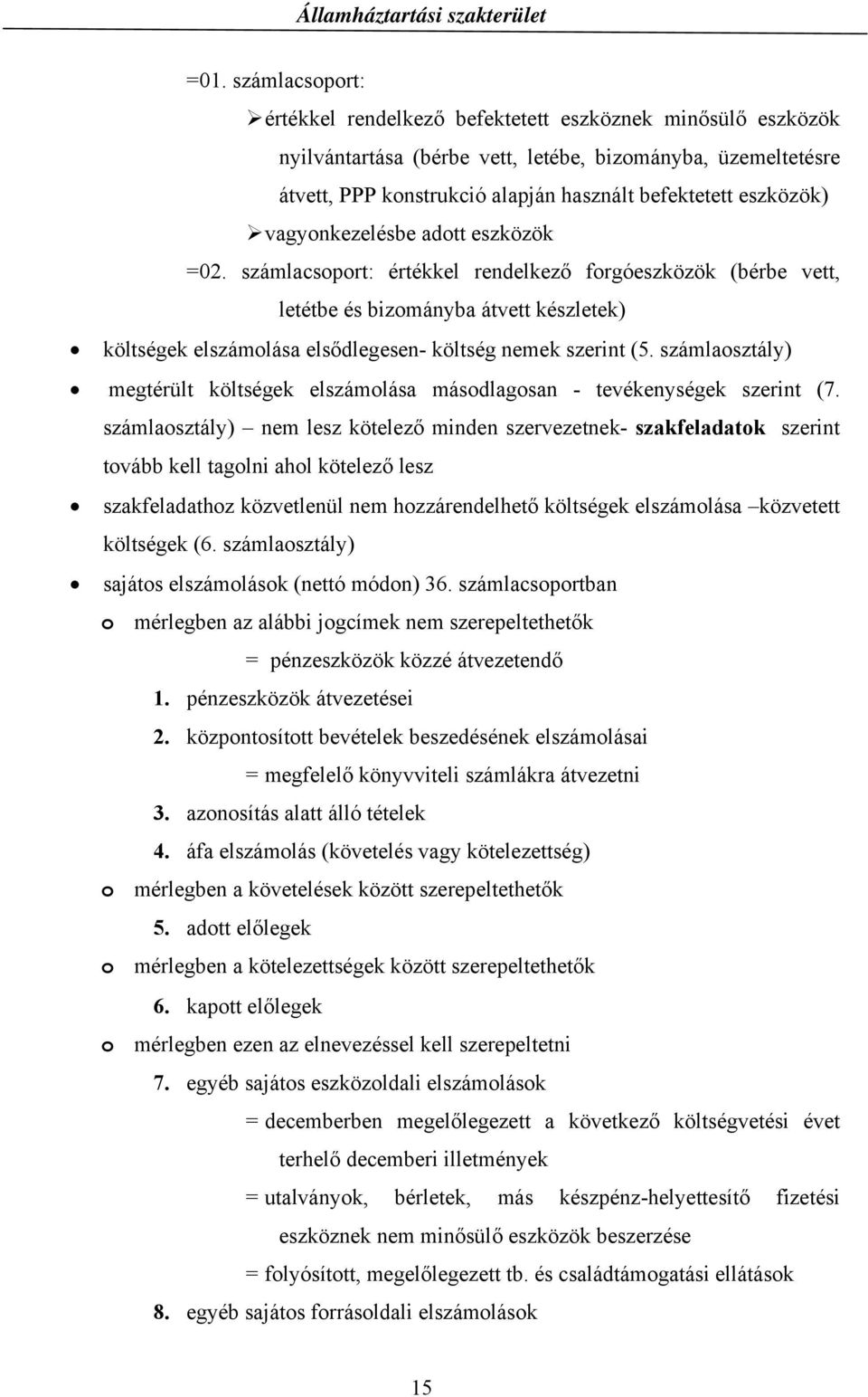 számlacsoport: értékkel rendelkező forgóeszközök (bérbe vett, letétbe és bizományba átvett készletek) költségek elszámolása elsődlegesen- költség nemek szerint (5.