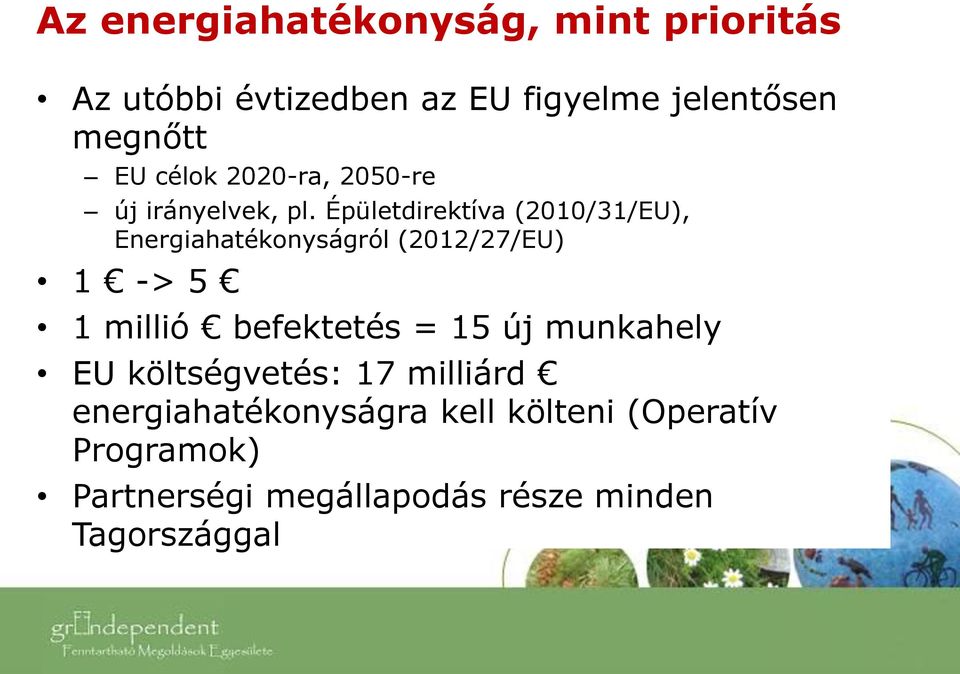 Épületdirektíva (2010/31/EU), Energiahatékonyságról (2012/27/EU) 1 -> 5 1 millió befektetés =