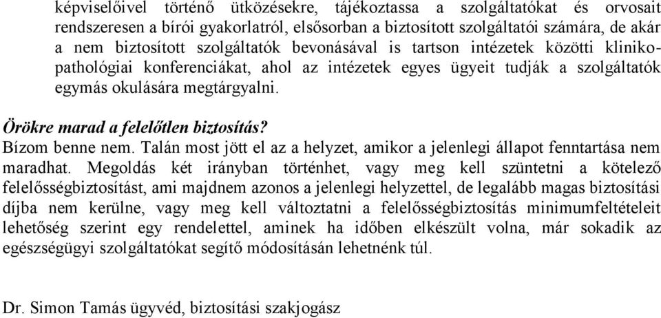 Bízom benne nem. Talán most jött el az a helyzet, amikor a jelenlegi állapot fenntartása nem maradhat.