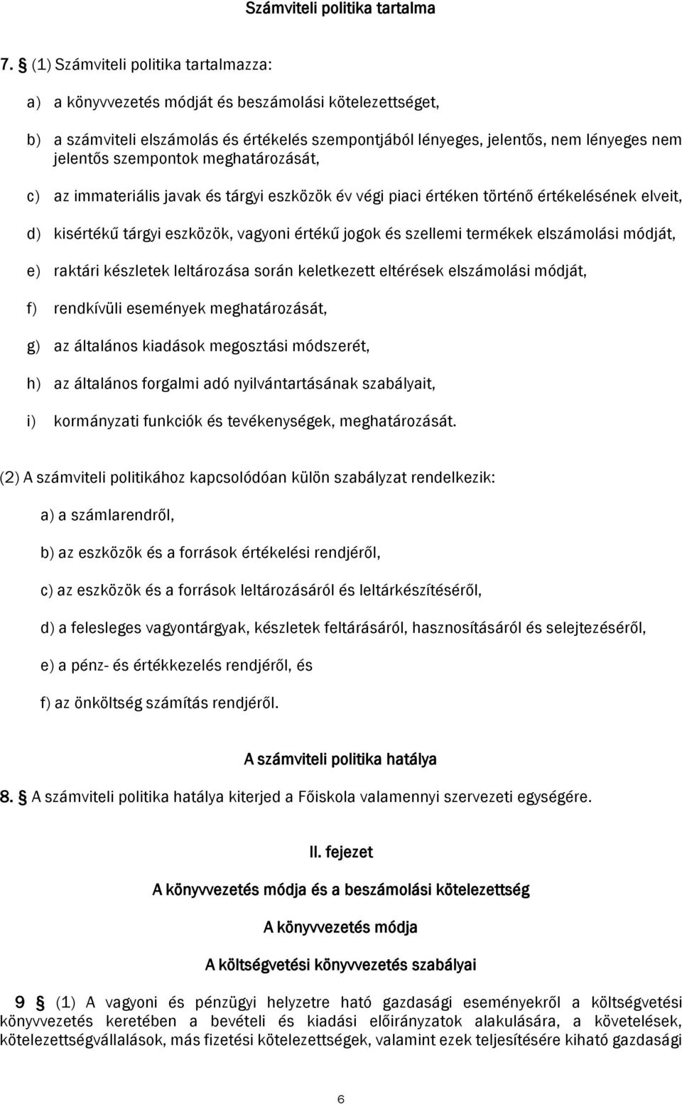 szempontok meghatározását, c) az immateriális javak és tárgyi eszközök év végi piaci értéken történő értékelésének elveit, d) kisértékű tárgyi eszközök, vagyoni értékű jogok és szellemi termékek