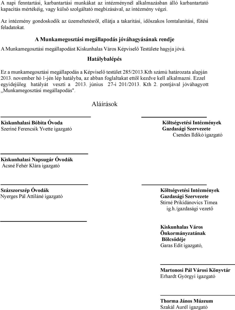 A Munkamegosztási megállapodás jóváhagyásának rendje A Munkamegosztási megállapodást Kiskunhalas Város Képviselő Testülete hagyja jóvá.