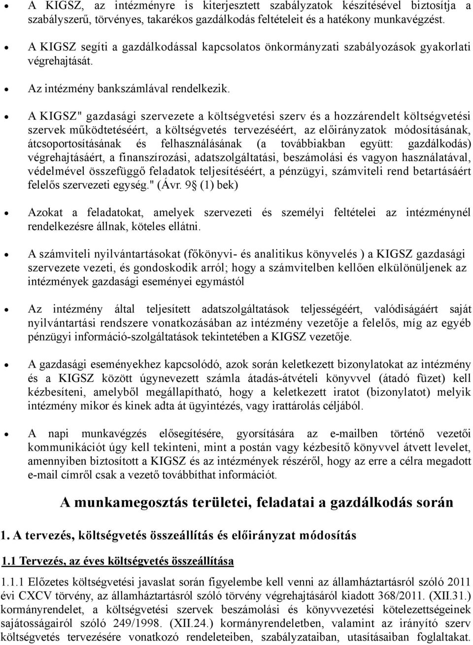 A KIGSZ" gazdasági szervezete a költségvetési szerv és a hozzárendelt költségvetési szervek működtetéséért, a költségvetés tervezéséért, az előirányzatok módosításának, átcsoportosításának és